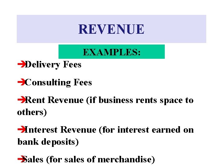REVENUE EXAMPLES: èDelivery Fees èConsulting Fees èRent Revenue (if business rents space to others)