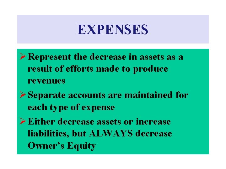 EXPENSES Ø Represent the decrease in assets as a result of efforts made to