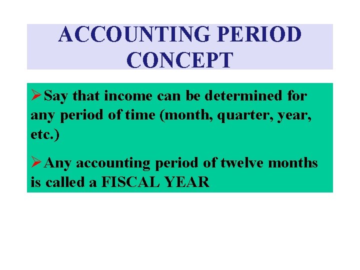 ACCOUNTING PERIOD CONCEPT ØSay that income can be determined for any period of time