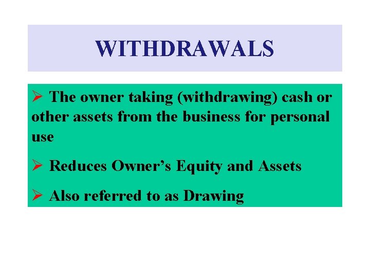 WITHDRAWALS Ø The owner taking (withdrawing) cash or other assets from the business for