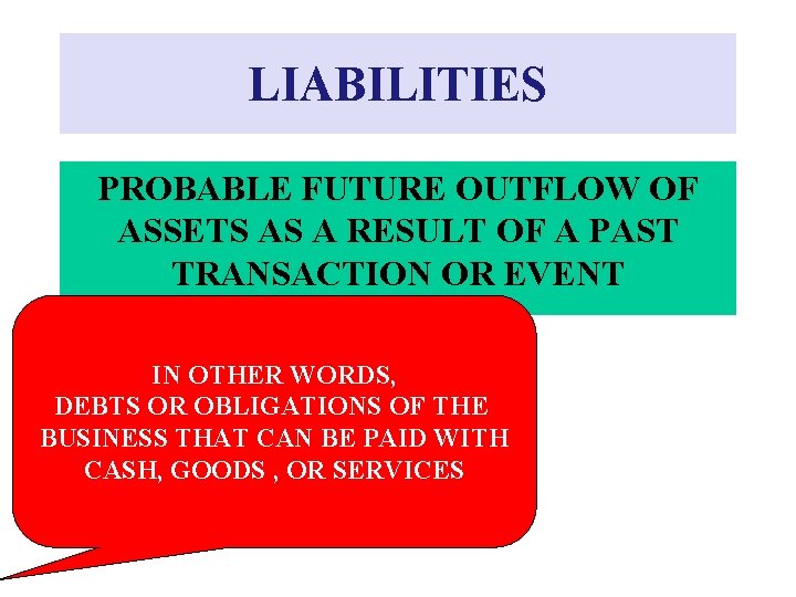 LIABILITIES PROBABLE FUTURE OUTFLOW OF ASSETS AS A RESULT OF A PAST TRANSACTION OR