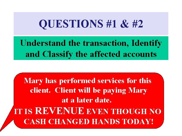 QUESTIONS #1 & #2 Understand the transaction, Identify and Classify the affected accounts Mary