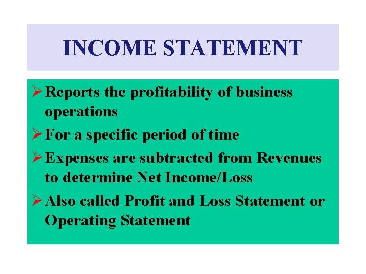INCOME STATEMENT Ø Reports the profitability of business operations Ø For a specific period