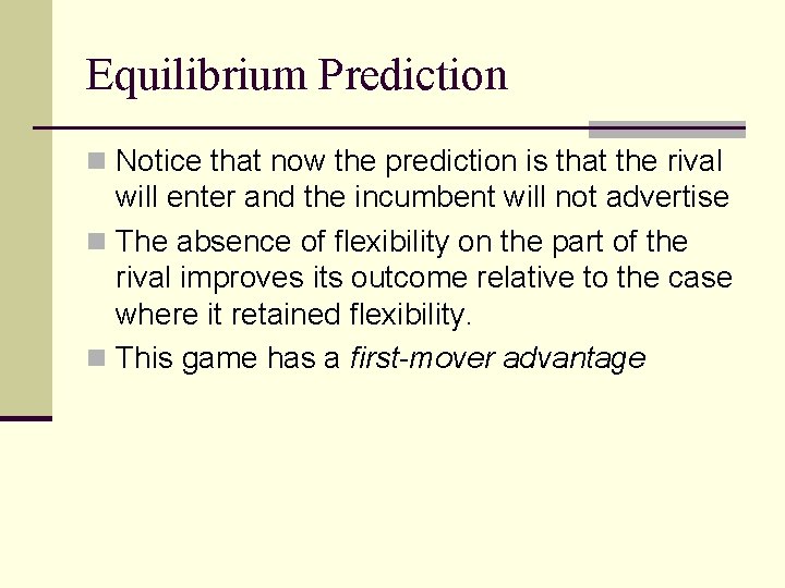 Equilibrium Prediction n Notice that now the prediction is that the rival will enter