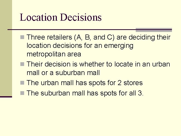 Location Decisions n Three retailers (A, B, and C) are deciding their location decisions