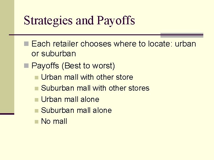 Strategies and Payoffs n Each retailer chooses where to locate: urban or suburban n