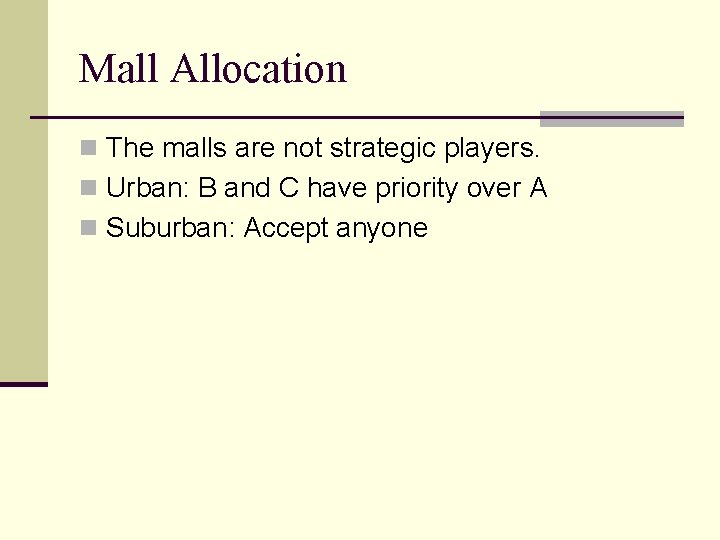 Mall Allocation n The malls are not strategic players. n Urban: B and C