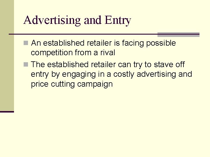 Advertising and Entry n An established retailer is facing possible competition from a rival