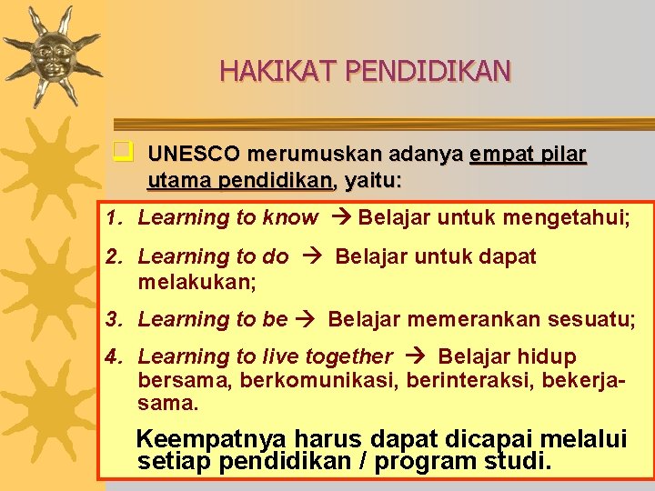 HAKIKAT PENDIDIKAN q UNESCO merumuskan adanya empat pilar utama pendidikan, yaitu: 1. Learning to