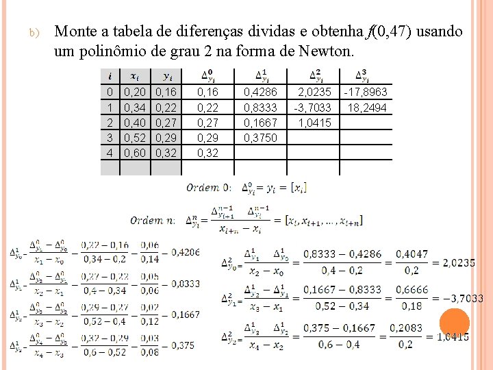b) Monte a tabela de diferenças dividas e obtenha f(0, 47) usando um polinômio