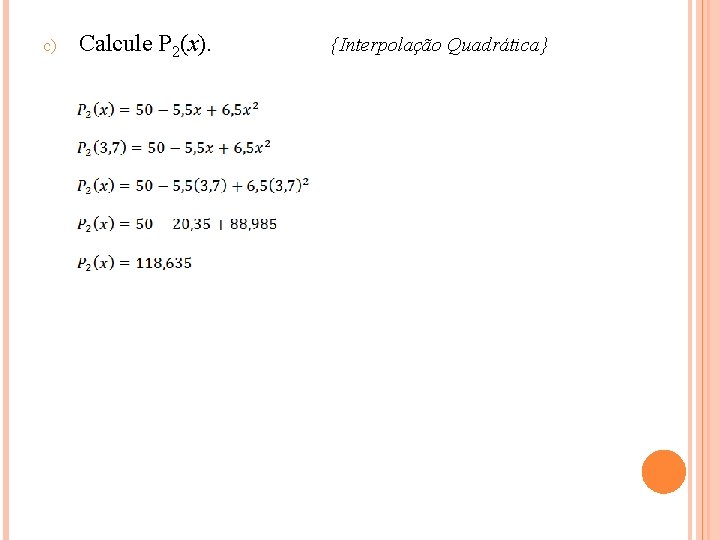 c) Calcule P 2(x). {Interpolação Quadrática} 