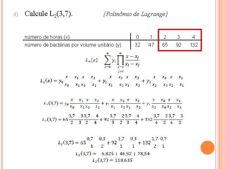 d) Calcule L 2(3, 7). {Polinômio de Lagrange} número de horas (x) 0 1