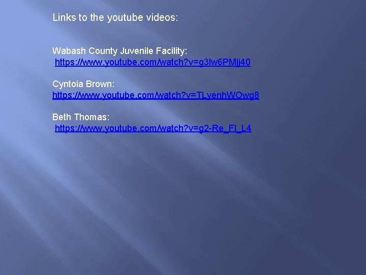 Links to the youtube videos: Wabash County Juvenile Facility: https: //www. youtube. com/watch? v=g