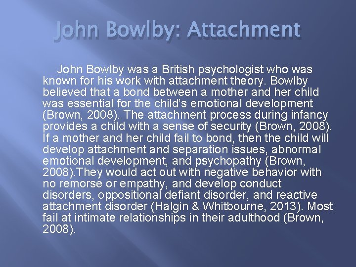 John Bowlby: Attachment John Bowlby was a British psychologist who was known for his