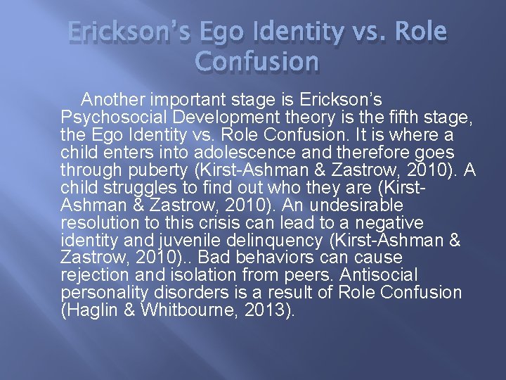 Erickson’s Ego Identity vs. Role Confusion Another important stage is Erickson’s Psychosocial Development theory