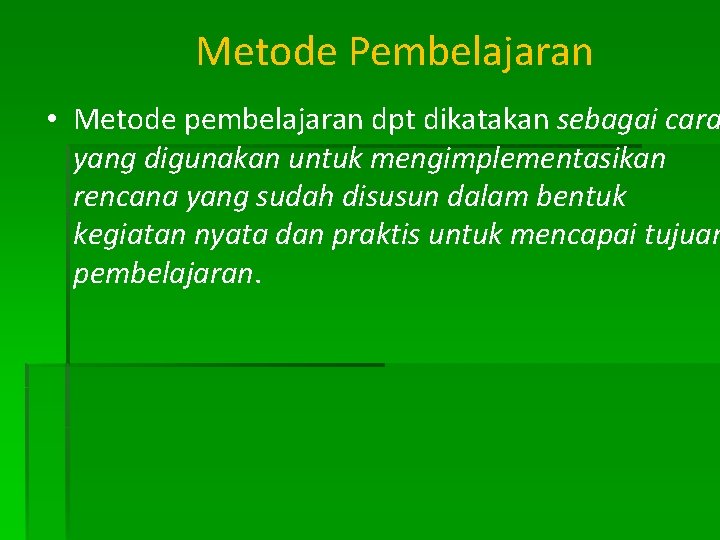 Metode Pembelajaran • Metode pembelajaran dpt dikatakan sebagai cara yang digunakan untuk mengimplementasikan rencana