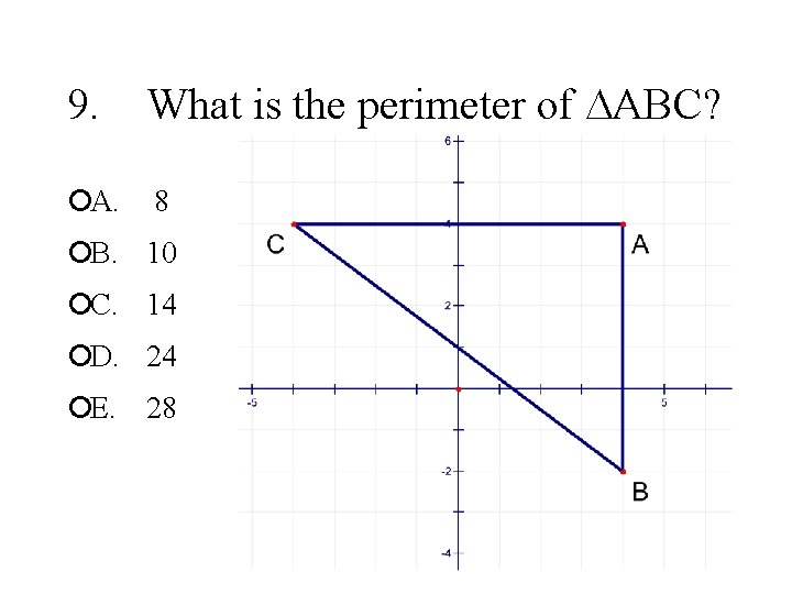 9. ¡A. What is the perimeter of ABC? 8 ¡B. 10 ¡C. 14 ¡D.