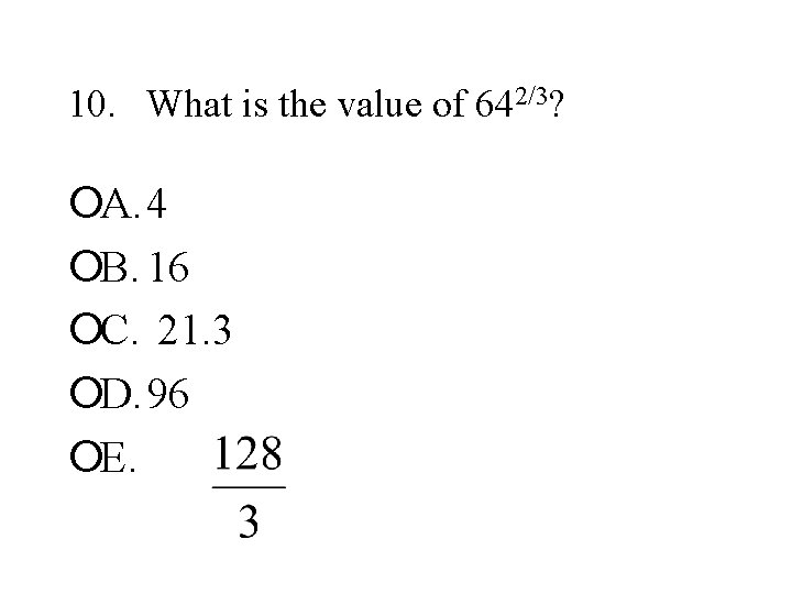 10. What is the value of 642/3? ¡A. 4 ¡B. 16 ¡C. 21. 3
