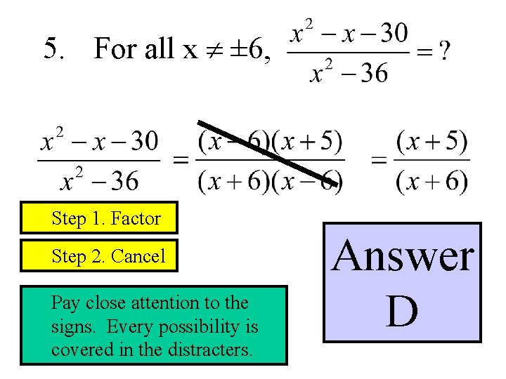 5. For all x ¹ ± 6, Step 1. Factor Step 2. Cancel Pay