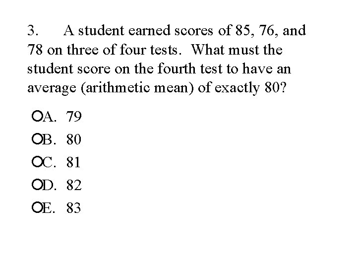 3. A student earned scores of 85, 76, and 78 on three of four