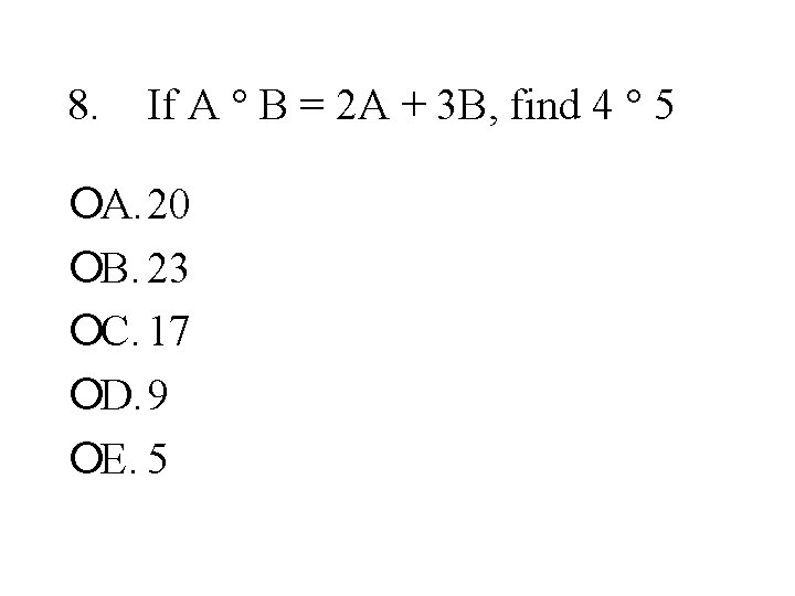 8. If A ° B = 2 A + 3 B, find 4 °