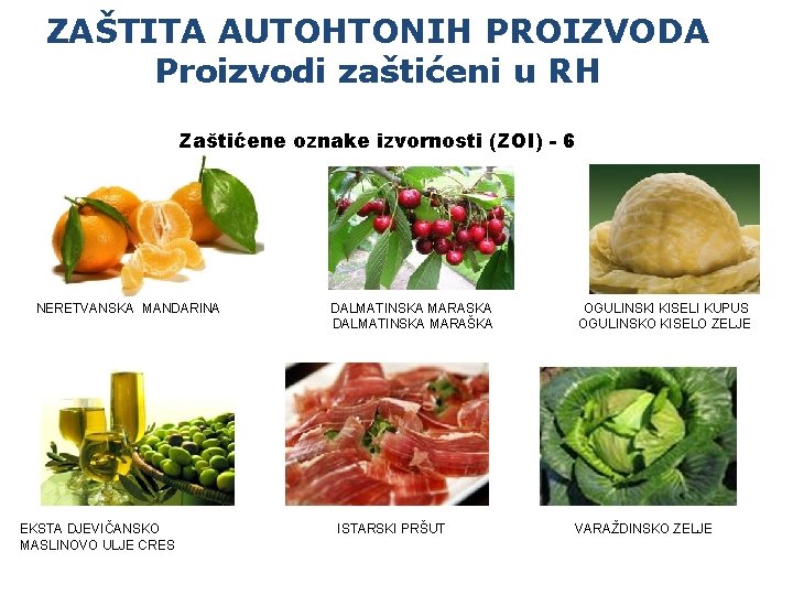 ZAŠTITA AUTOHTONIH PROIZVODA Proizvodi zaštićeni u RH Zaštićene oznake izvornosti (ZOI) - 6 NERETVANSKA