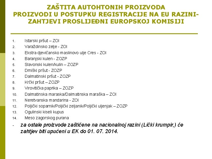 ZAŠTITA AUTOHTONIH PROIZVODA PROIZVODI U POSTUPKU REGISTRACIJE NA EU RAZINIZAHTJEVI PROSLIJEĐNI EUROPSKOJ KOMISIJI 1.