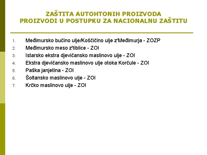 ZAŠTITA AUTOHTONIH PROIZVODA PROIZVODI U POSTUPKU ZA NACIONALNU ZAŠTITU 1. 2. 3. 4. 5.