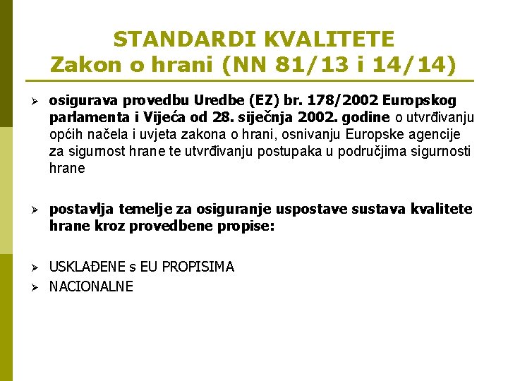 STANDARDI KVALITETE Zakon o hrani (NN 81/13 i 14/14) Ø osigurava provedbu Uredbe (EZ)