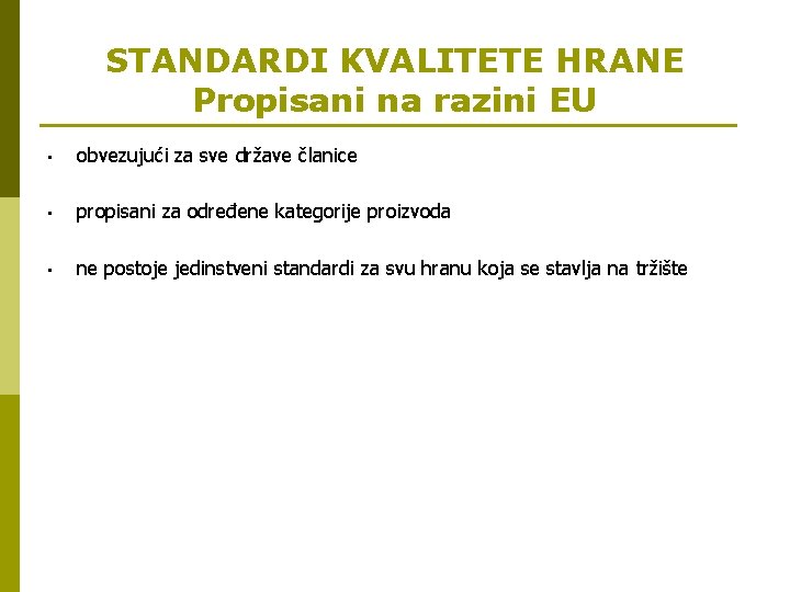 STANDARDI KVALITETE HRANE Propisani na razini EU • obvezujući za sve države članice •