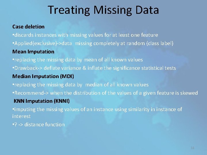 Treating Missing Data Case deletion • discards instances with missing values for at least