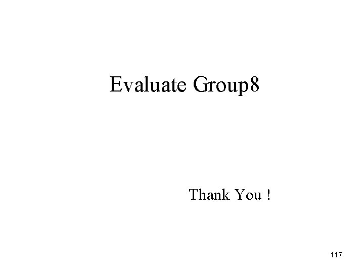 Evaluate Group 8 Thank You ! 117 