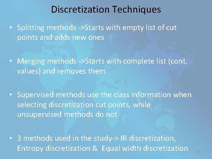 Discretization Techniques • Splitting methods ->Starts with empty list of cut points and adds