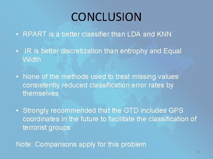 CONCLUSION • RPART is a better classifier than LDA and KNN • IR is