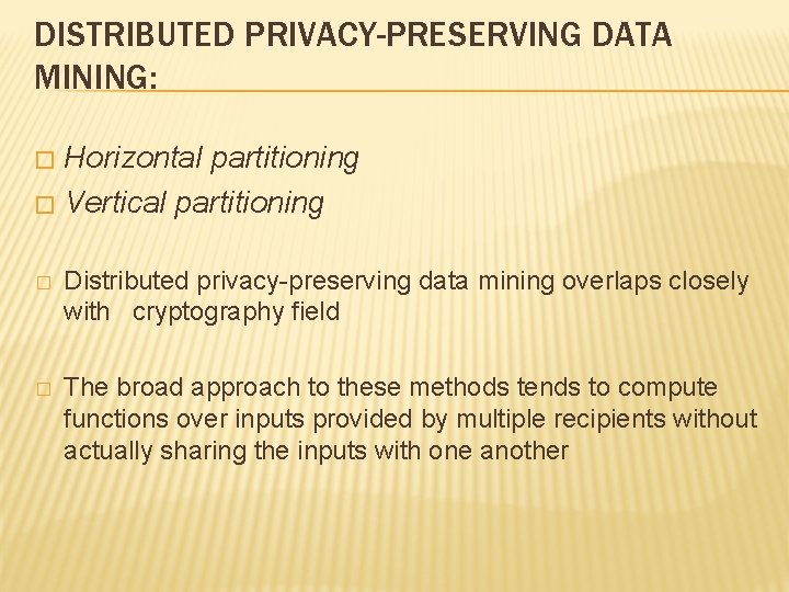 DISTRIBUTED PRIVACY-PRESERVING DATA MINING: Horizontal partitioning � Vertical partitioning � � Distributed privacy-preserving data