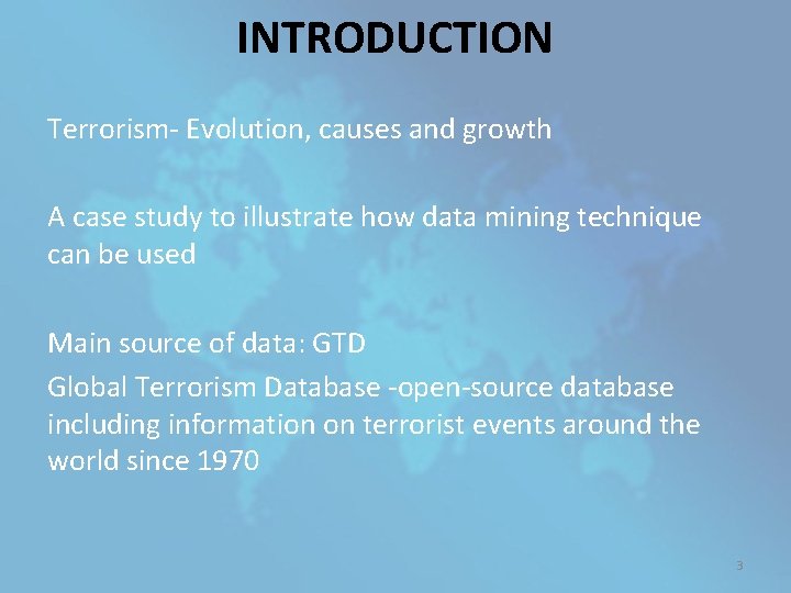 INTRODUCTION Terrorism- Evolution, causes and growth A case study to illustrate how data mining