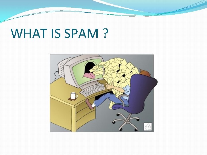 WHAT IS SPAM ? 