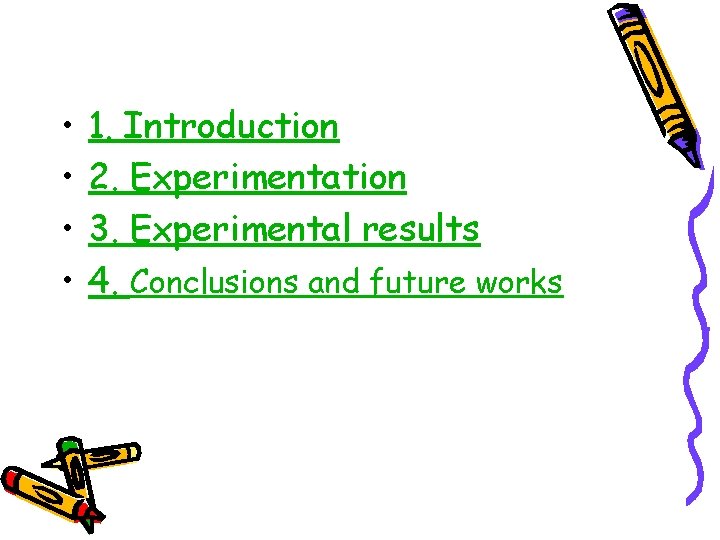  • • 1. Introduction 2. Experimentation 3. Experimental results 4. Conclusions and future