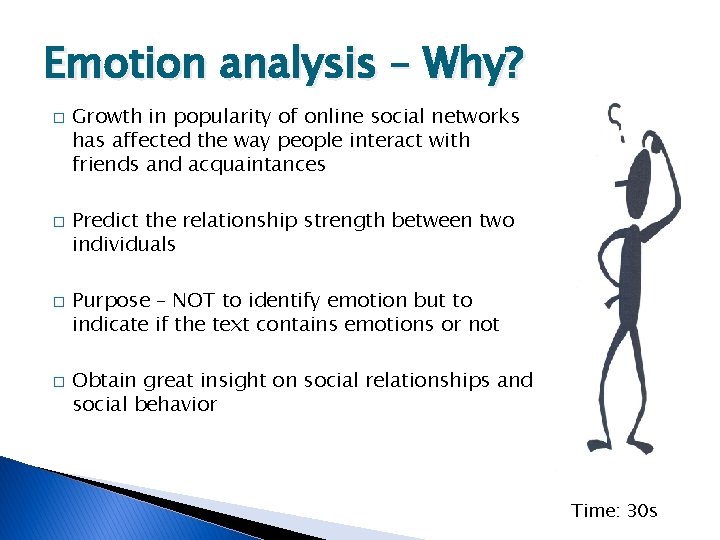 Emotion analysis – Why? � � Growth in popularity of online social networks has