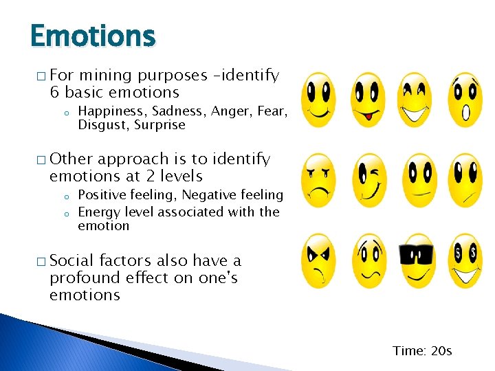 Emotions � For mining purposes –identify 6 basic emotions o Happiness, Sadness, Anger, Fear,