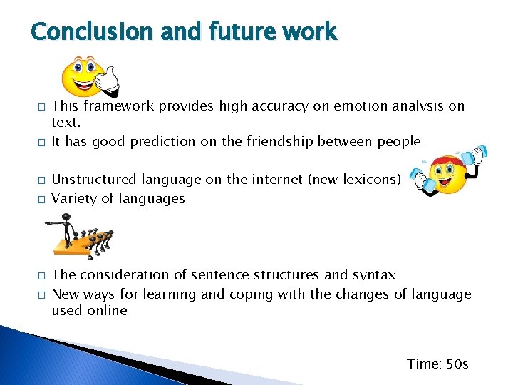Conclusion and future work � � � This framework provides high accuracy on emotion