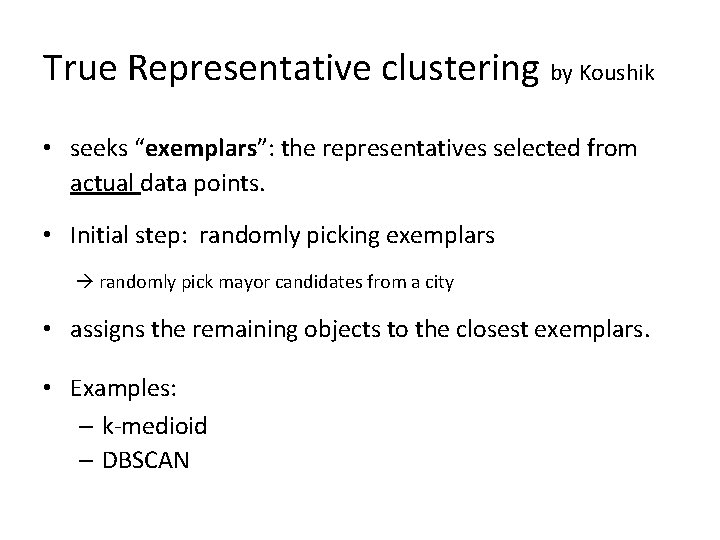 True Representative clustering by Koushik • seeks “exemplars”: the representatives selected from actual data