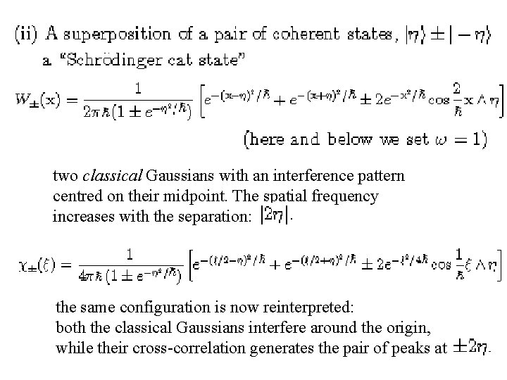 two classical Gaussians with an interference pattern centred on their midpoint. The spatial frequency
