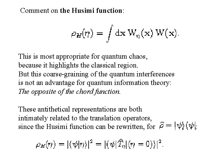 Comment on the Husimi function: This is most appropriate for quantum chaos, because it
