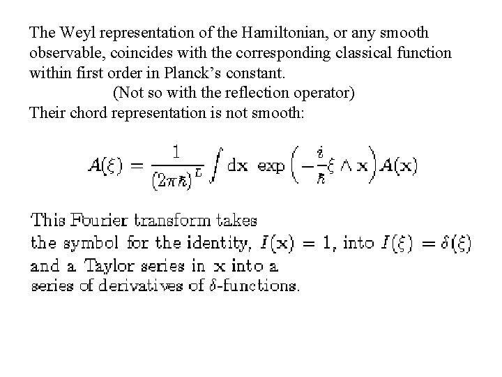 The Weyl representation of the Hamiltonian, or any smooth observable, coincides with the corresponding