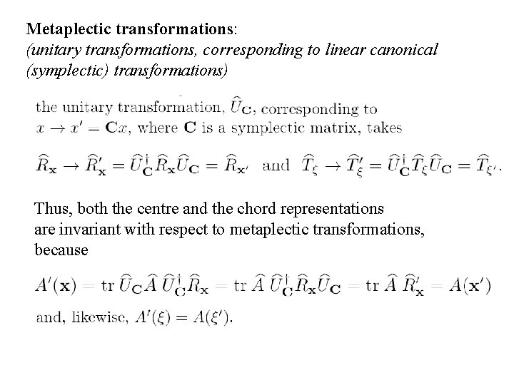 Metaplectic transformations: (unitary transformations, corresponding to linear canonical (symplectic) transformations) Thus, both the centre