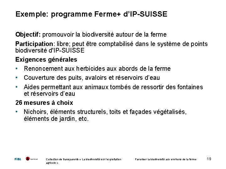 Exemple: programme Ferme+ d’IP-SUISSE Objectif: promouvoir la biodiversité autour de la ferme Participation: libre;