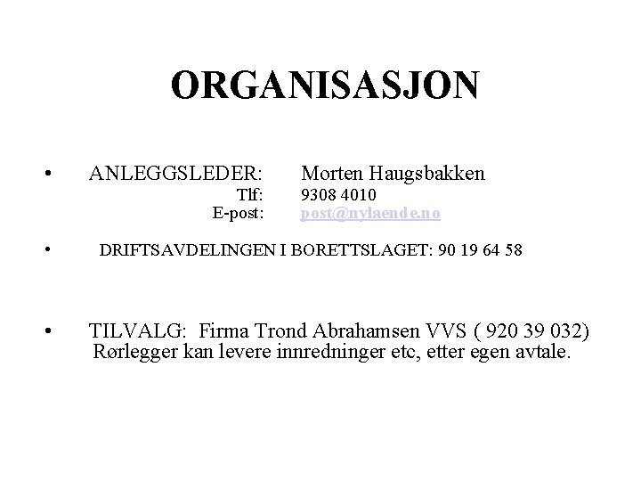 ORGANISASJON • ANLEGGSLEDER: Morten Haugsbakken Tlf: 9308 4010 E-post: post@nylaende. no • DRIFTSAVDELINGEN I