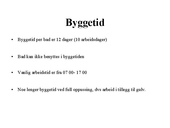 Byggetid • Byggetid per bad er 12 dager (10 arbeidsdager) • Bad kan ikke