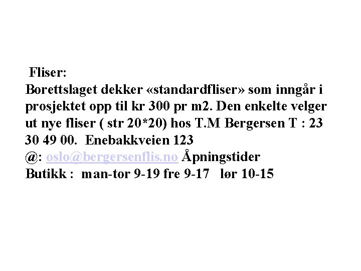  Fliser: Borettslaget dekker «standardfliser» som inngår i prosjektet opp til kr 300 pr